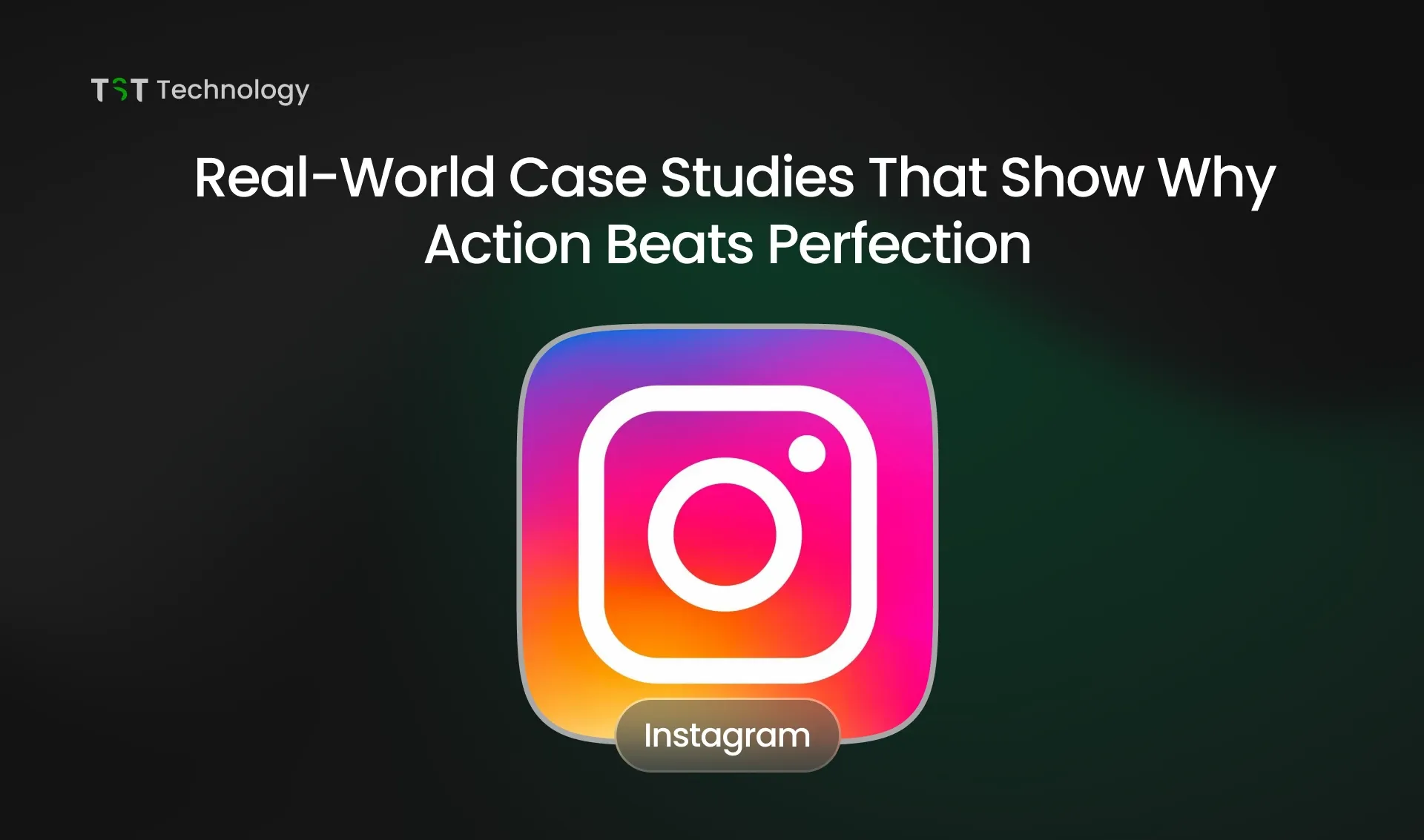 Real-World Case Studies That Show Why Action Beats Perfection: Instagram