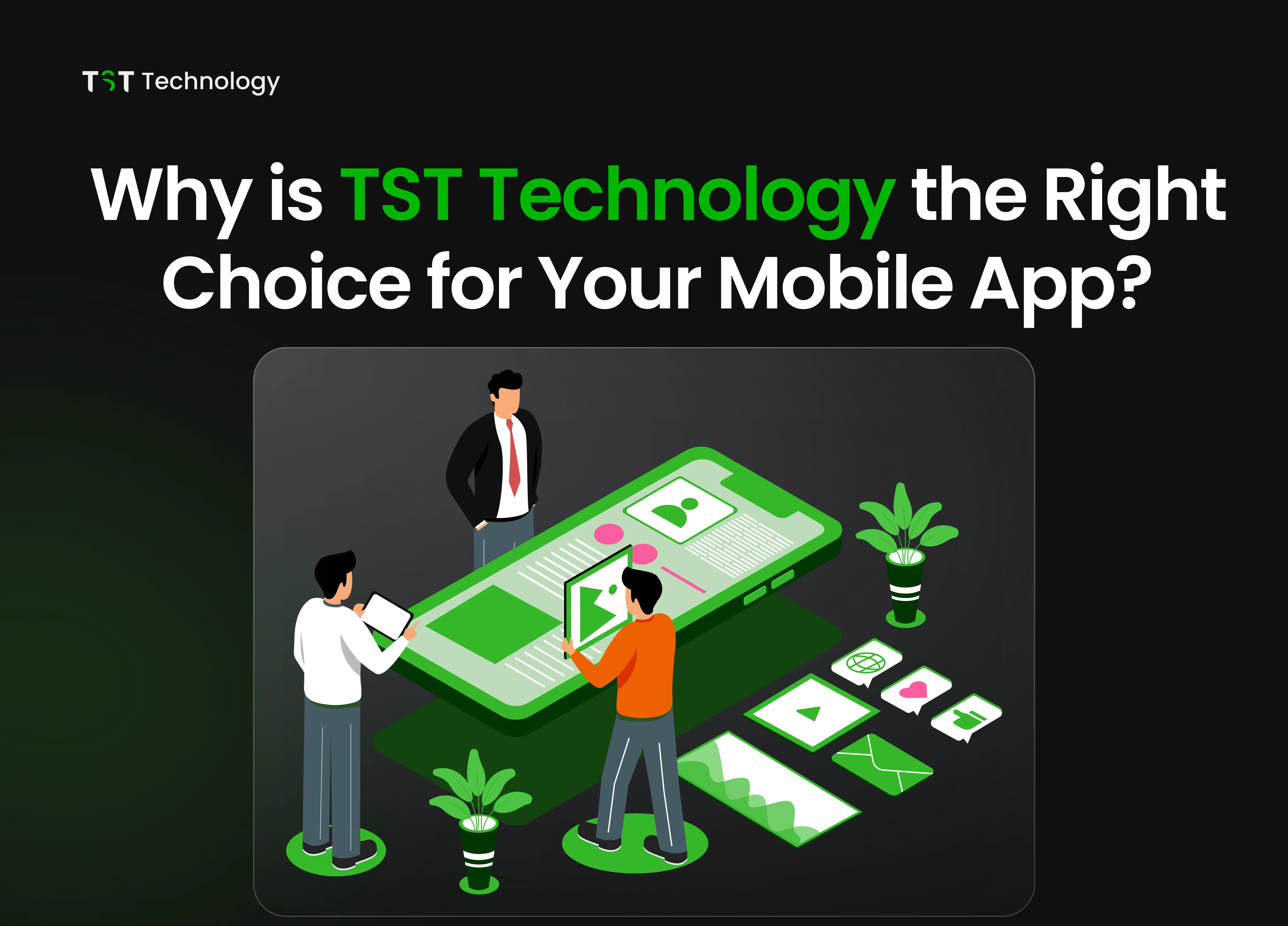 Why is TST Technology the Right Choice for Your Mobile App